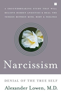 Narcissism: Denial of the True Self by Alexander Lowen