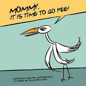 Mommy, Its Time to Go Pee by Miechel Barksdale, Richard Dunn