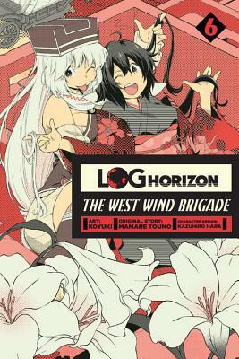 Log Horizon: The West Wind Brigade, Vol. 6 by Mamare Touno, Koyuki