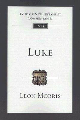 The Gospel According to St. Luke: An Introduction and Commentary by Leon L. Morris