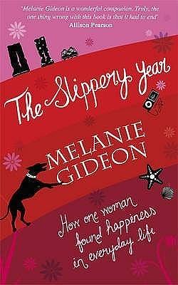 The Slippery Year: How One Woman Found Happiness In Everyday Life by Melanie Gideon, Melanie Gideon