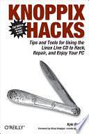 Knoppix Hacks: Tips and Tools for Hacking, Repairing, and Enjoying Your PC by Kyle Rankin