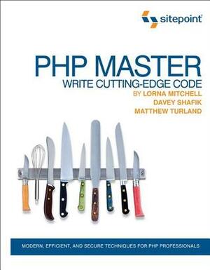 PHP Master by Matthew Turland, Lorna Mitchell, Davey Shafik