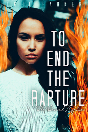 To End the Rapture by Lindsay Galloway, Lori Parker