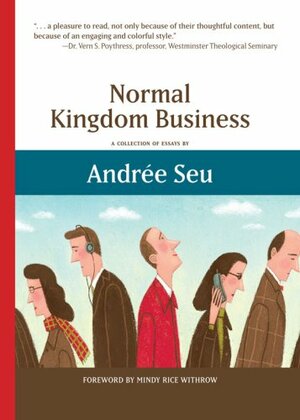Normal Kingdom Business:A Collection of Essays by Andree Seu