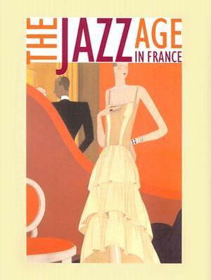 The Jazz Age in France by Charles A. Riley