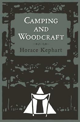 Camping and Woodcraft by Horace Kephart