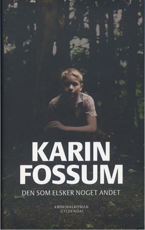 Den som elsker noget andet by Karin Fossum