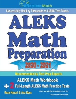 ALEKS Math Preparation 2020 - 2021: ALEKS Math Workbook + 2 Full-Length ALEKS Math Practice Tests by Reza Nazari