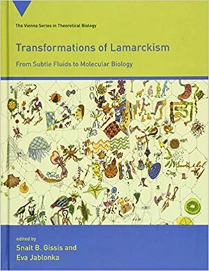 Transformations of Lamarckism: From Subtle Fluids to Molecular Biology by Snait B. Gissis, Eva Jablonka