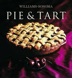 Williams-Sonoma Collection: Pie & Tart by Williams-Sonoma, Chuck Williams, Carolyn Beth Weil, Maren Caruso