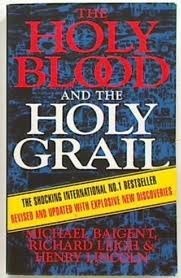 The Holy Blood and the Holy Grail by Michael Baigent, Henry Lincoln, Richard Leigh