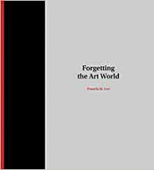 Forgetting the Art World by Pamela M. Lee