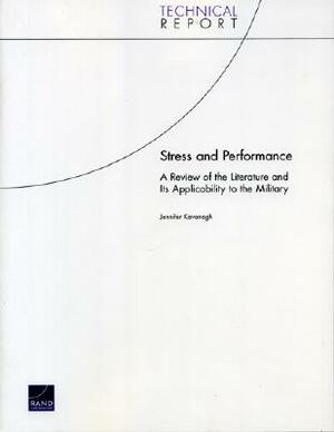 Stress and Performance: A Review of the Literature and Its Applicability to the Military by Jennifer Kavanagh