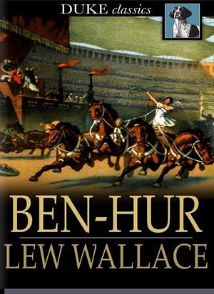 Ben-Hur: A Tale of the Christ by Lew Wallace