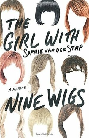 The Girl with Nine Wigs: A Memoir by Sophie van der Stap