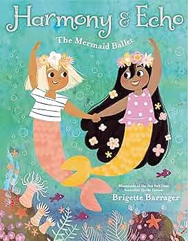 Harmony & Echo: The Mermaid Ballet by Brigette Barrager, Brigette Barrager