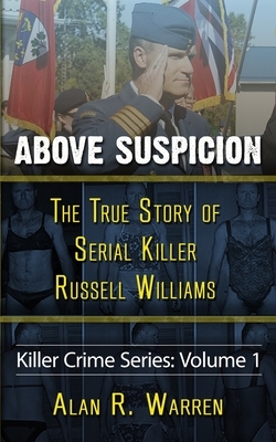 Above Suspicion: The True Story of Russell Williams Serial Killer by Alan R. Warren