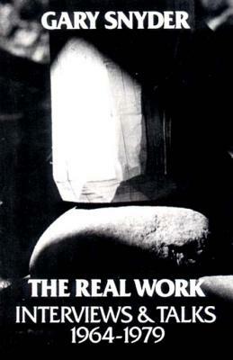 The Real Work: Interviews and Talks, 1964-79 by William Scott McLean, Gary Snyder