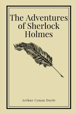 The Adventures of Sherlock Holmes by Arthur Conan Doyle by Arthur Conan Doyle