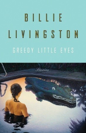 Greedy Little Eyes by Billie Livingston
