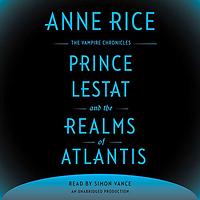 Prince Lestat and the Realms of Atlantis by Anne Rice