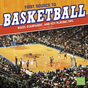 First Source to Basketball: Rules, Equipment, and Key Playing Tips by Tyler Omoth