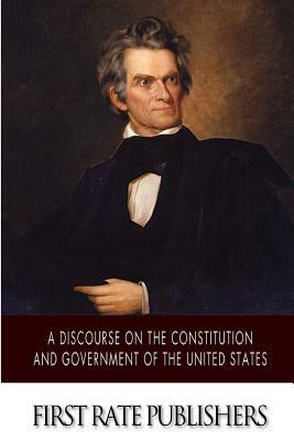 A Discourse on the Constitution and Government of the United States by John C. Calhoun