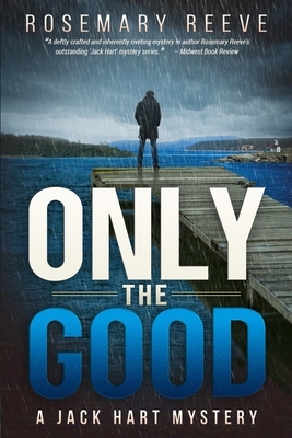 Only the Good: A Jack Hart Mystery by Rosemary Reeve