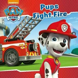 PAW Patrol: Pups Fight Fire by Parragon Books