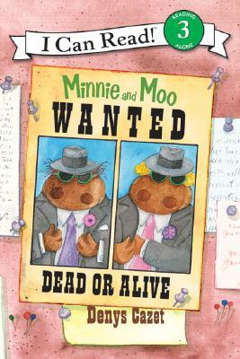 Minnie and Moo: Wanted Dead or Alive by Denys Cazet