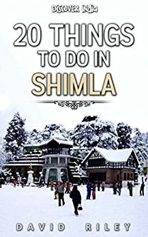 20 things to do in Shimla by David Riley