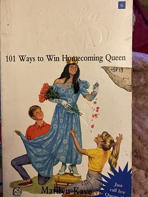 101 Ways to Win Homecoming Queen by Marilyn Kaye