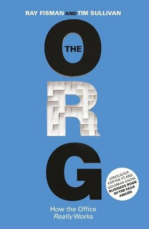 The Org: How The Office Really Works by Ray Fisman, Tim Sullivan