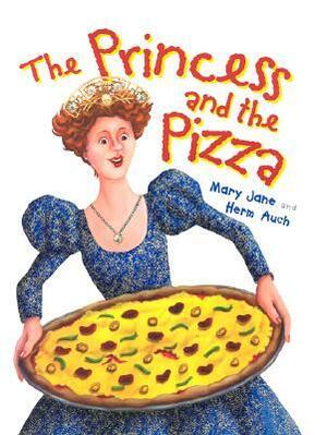 The Princess and the Pizza by Herm Auch, Mary Jane Auch