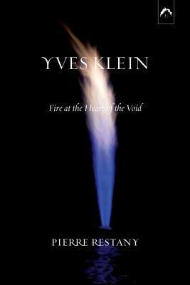 Yves Klein: Fire at the Heart of the Void, 2nd Edition by Pierre Restany