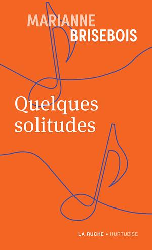 Quelques solitudes by Marianne Brisebois