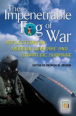 The Impenetrable Fog of War: Reflections on Modern Warfare and Strategic Surprise by 