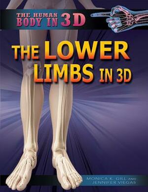 The Lower Limbs in 3D by Monica Gill, Jennifer Viegas