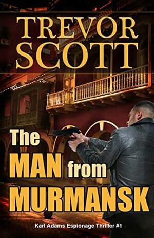 The Man from Murmansk by Trevor Scott