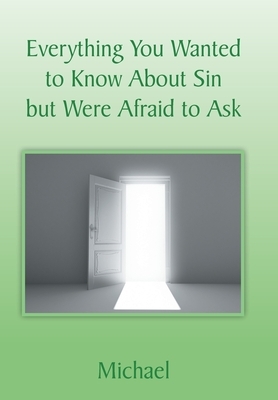 Everything You Wanted to Know About Sin but Were Afraid to Ask by Michael