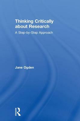 Thinking Critically about Research: A Step by Step Approach by Jane Ogden