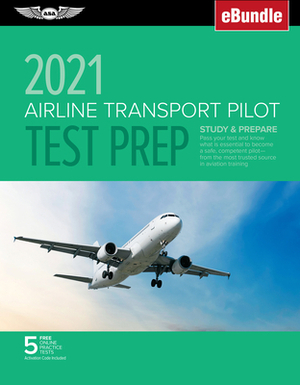 Airline Transport Pilot Test Prep 2021: Study & Prepare: Pass Your Test and Know What Is Essential to Become a Safe, Competent Pilot from the Most Tru by ASA Test Prep Board