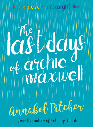 The Last Days of Archie Maxwell by Annabel Pitcher