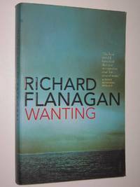 Wanting by Richard Flanagan