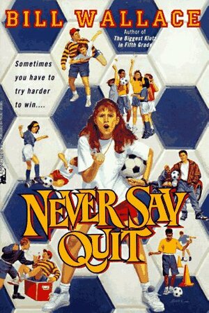 Never Say Quit by Bill Wallace