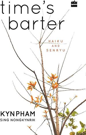 TIME'S BARTER: HAIKU AND SENRYU by Kynpham Sing Nongkynrih