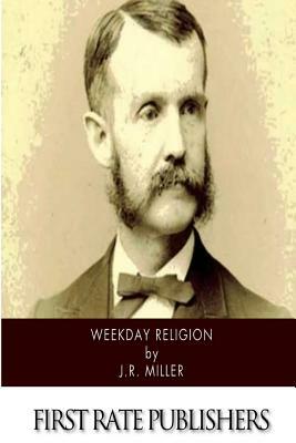 Weekday Religion by J. R. Miller