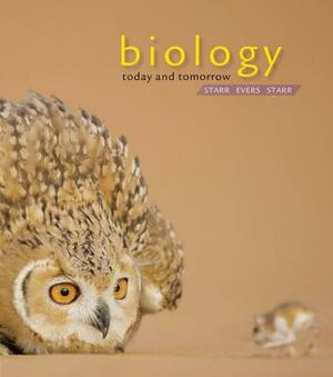 Biology Today and Tomorrow by Christine Evers, Cecie Starr