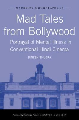 Mad Tales from Bollywood: Portrayal of Mental Illness in Conventional Hindi Cinema by Dinesh Bhugra